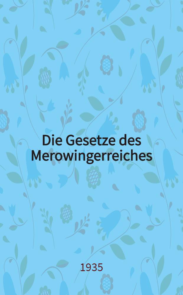 Die Gesetze des Merowingerreiches : 481-714