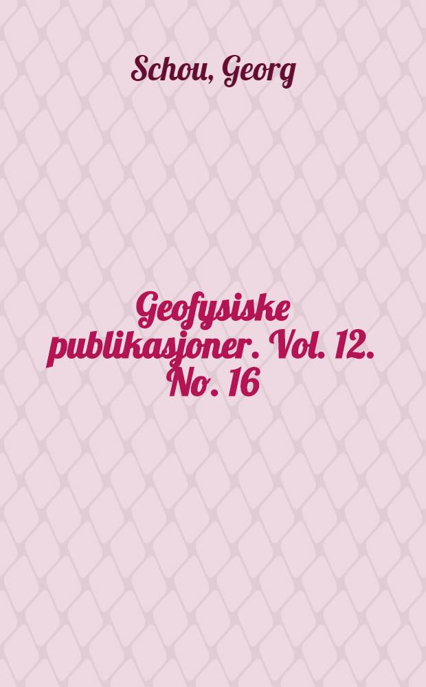 Geofysiske publikasjoner. Vol. 12. No. 16 : Über den Zusammenhang des Frühlingshochwassers in Südnorwegen mit den meteorologischen Elementen
