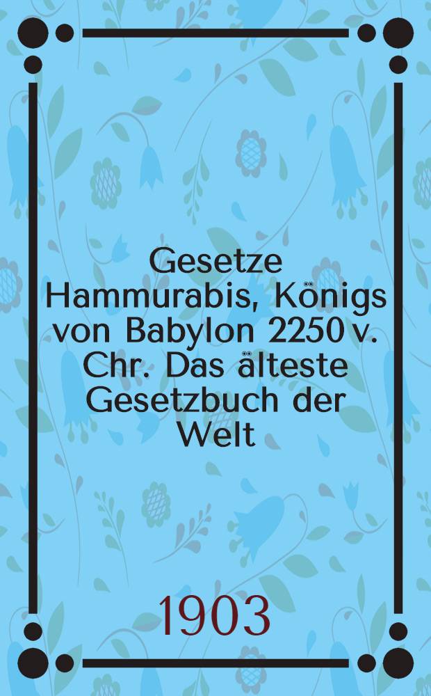 Gesetze Hammurabis, Königs von Babylon 2250 v. Chr. Das älteste Gesetzbuch der Welt
