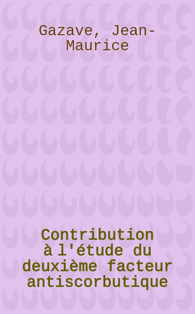 Contribution à l'étude du deuxième facteur antiscorbutique