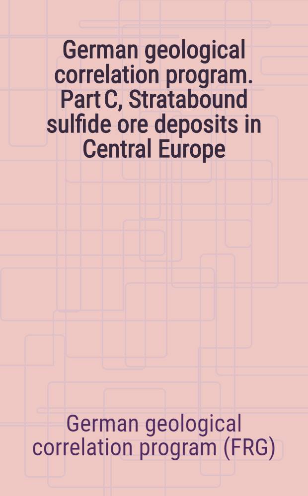 German geological correlation program. Part C, Stratabound sulfide ore deposits in Central Europe