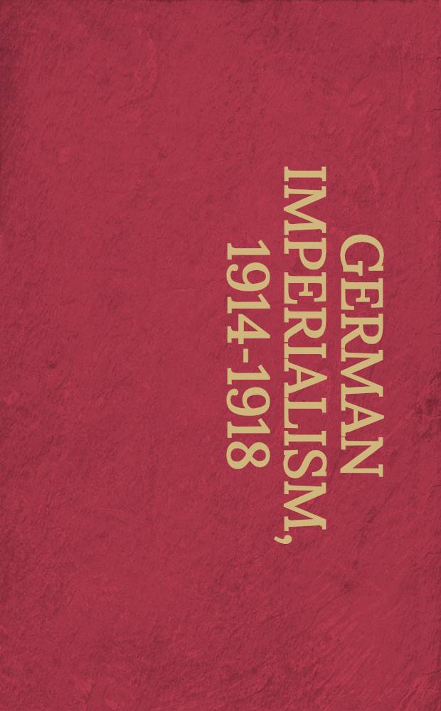 German imperialism, 1914-1918 : The development of a historical debate
