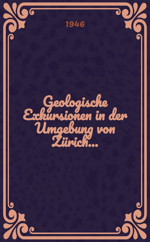 Geologische Exkursionen in der Umgebung von Zürich ...