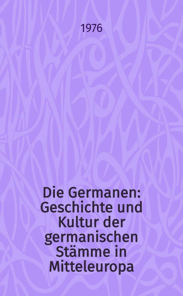 Die Germanen : Geschichte und Kultur der germanischen Stämme in Mitteleuropa : Ein Handbuch in zwei Bänden