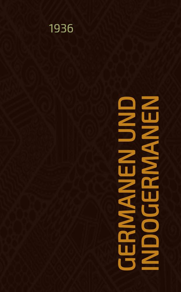 Germanen und Indogermanen : Volkstum, Sprache, Heimat, Kultur : Festschrift für Herman Hirt