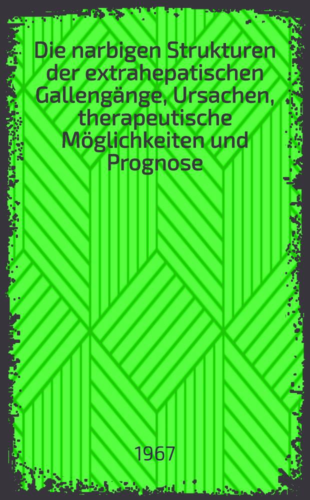 Die narbigen Strukturen der extrahepatischen Gallengänge, Ursachen, therapeutische Möglichkeiten und Prognose : Inaug.-Diss. ... der ... Med. Fakultät der Univ. des Saarlandes