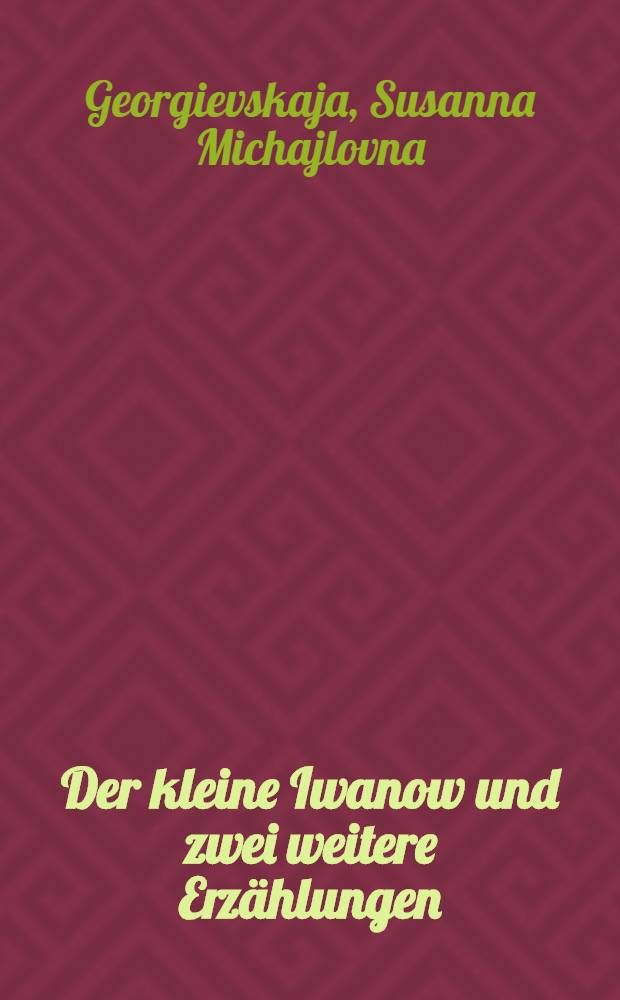 Der kleine Iwanow und zwei weitere Erzählungen