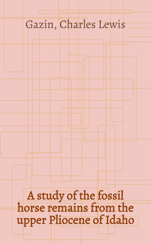 A study of the fossil horse remains from the upper Pliocene of Idaho