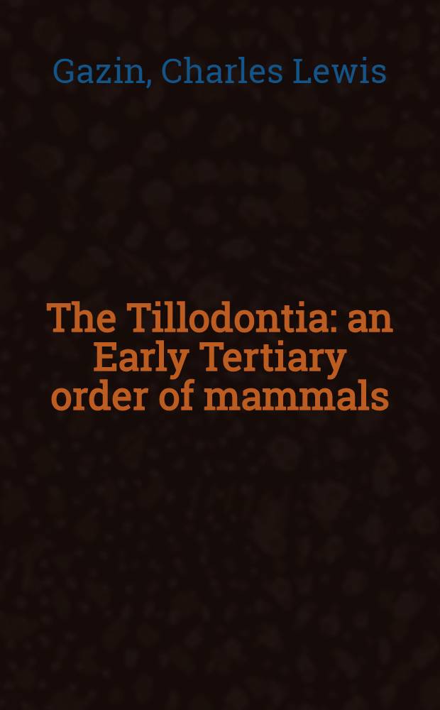 The Tillodontia: an Early Tertiary order of mammals
