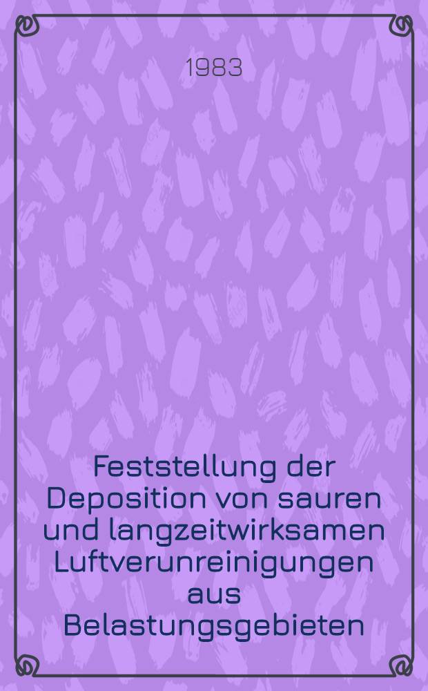 Feststellung der Deposition von sauren und langzeitwirksamen Luftverunreinigungen aus Belastungsgebieten