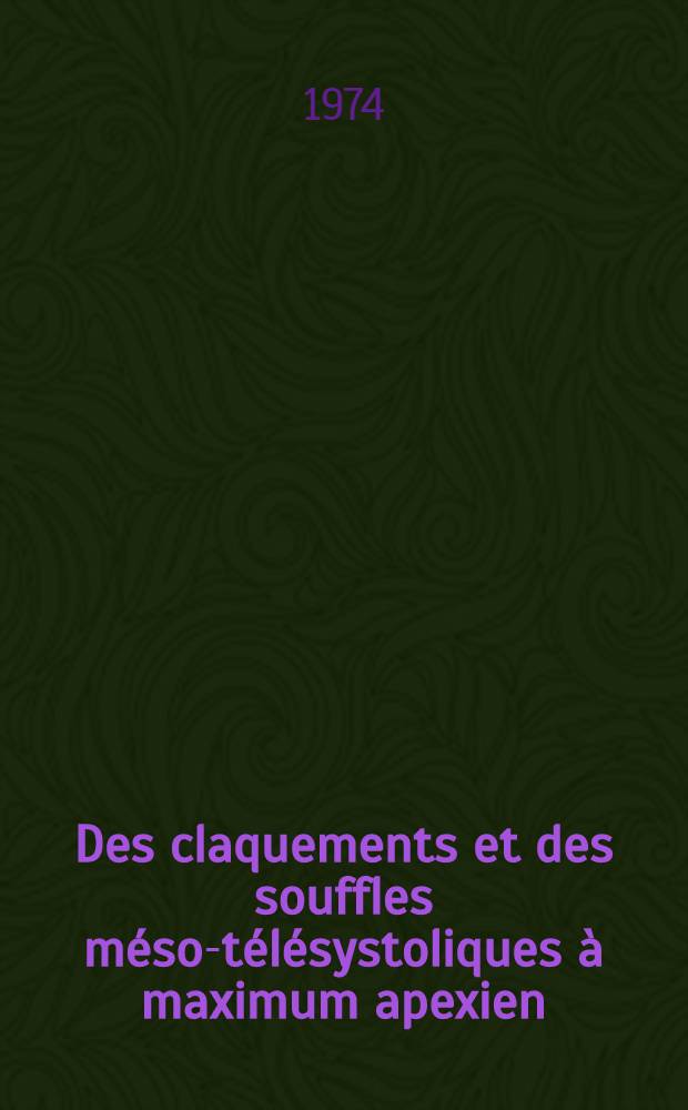 Des claquements et des souffles méso-télésystoliques à maximum apexien : À propos de 80 observations personnelles : Thèse ..