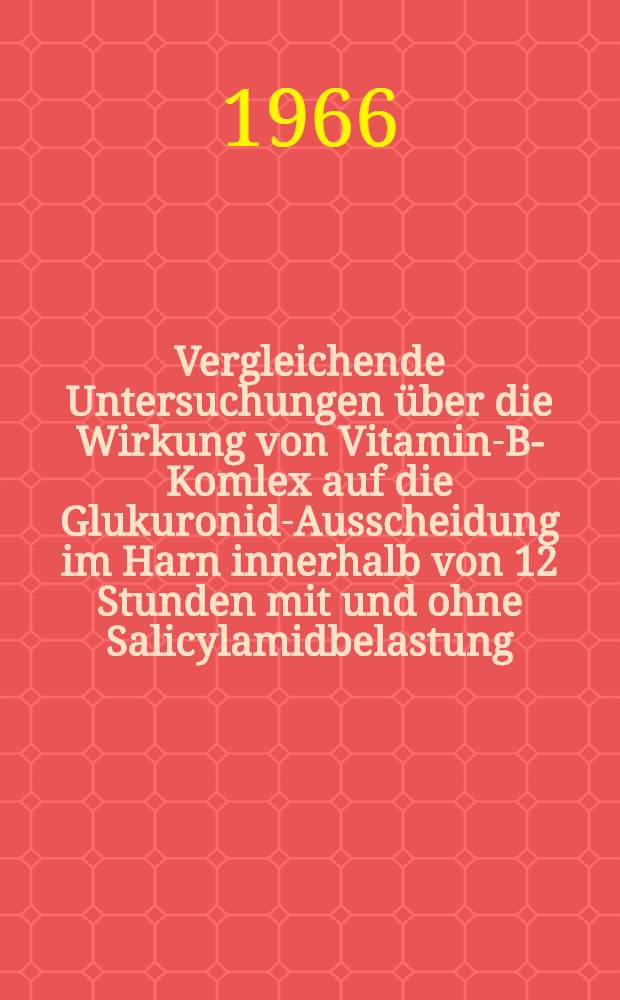 Vergleichende Untersuchungen über die Wirkung von Vitamin-B-Komlex auf die Glukuronid-Ausscheidung im Harn innerhalb von 12 Stunden mit und ohne Salicylamidbelastung : Inaug.-Diss. ... der ... Med. Fakultät der ... Univ. zu Bonn