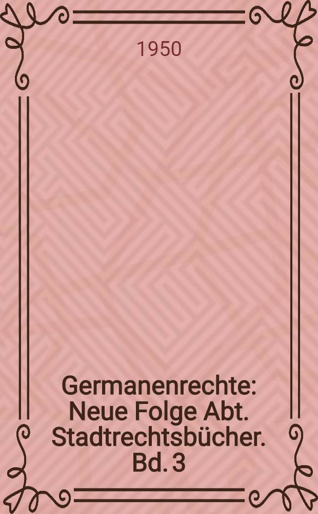 Germanenrechte : Neue Folge Abt. Stadtrechtsbücher. Bd. 3 : Eisenacher Rechtsbuch