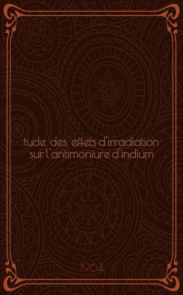 Étude des effets d'irradiation sur l'antimoniure d'indium: 1-re thèse; Propositions données par la Faculté: 2-e thèse: Thèses présentées à la Faculté des sciences de l'Univ. de Grenoble ... / par Constantin-Demêtre Georgopoulos