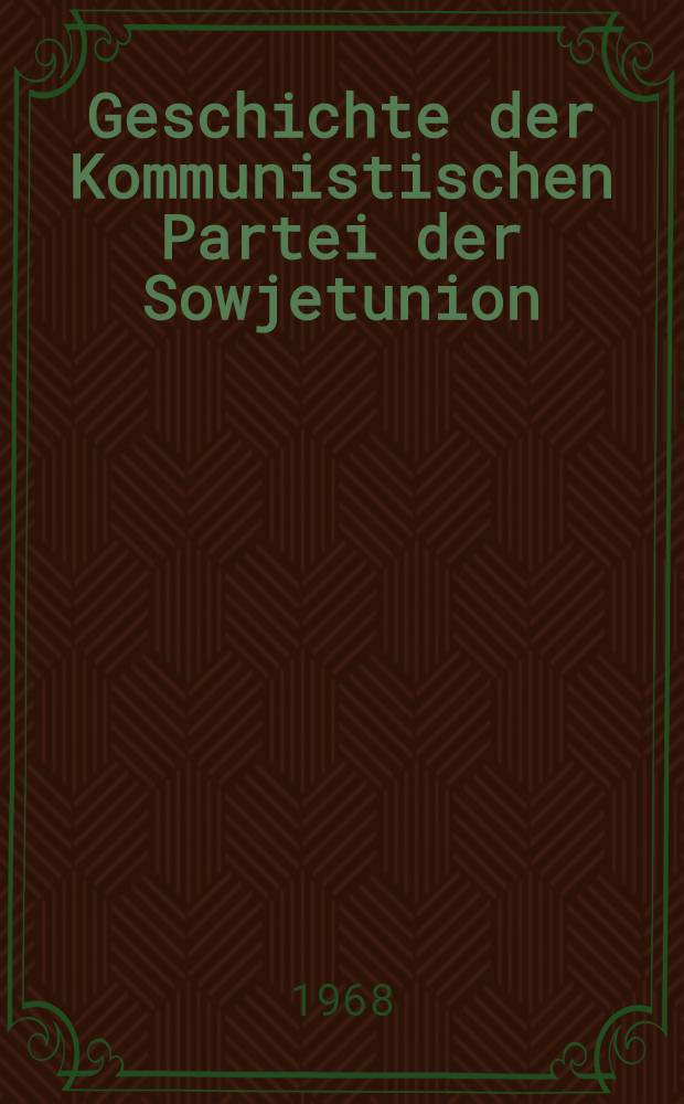 Geschichte der Kommunistischen Partei der Sowjetunion : In 6 Bd