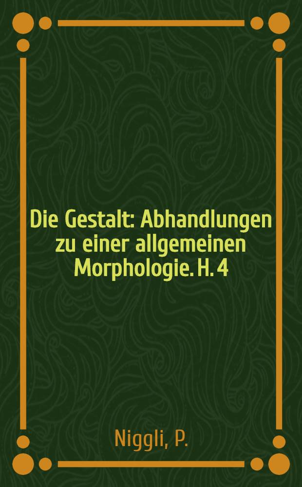 Die Gestalt : Abhandlungen zu einer allgemeinen Morphologie. H. 4 : Von der, Symmetrie und von der Baugesetzen der Kristalle