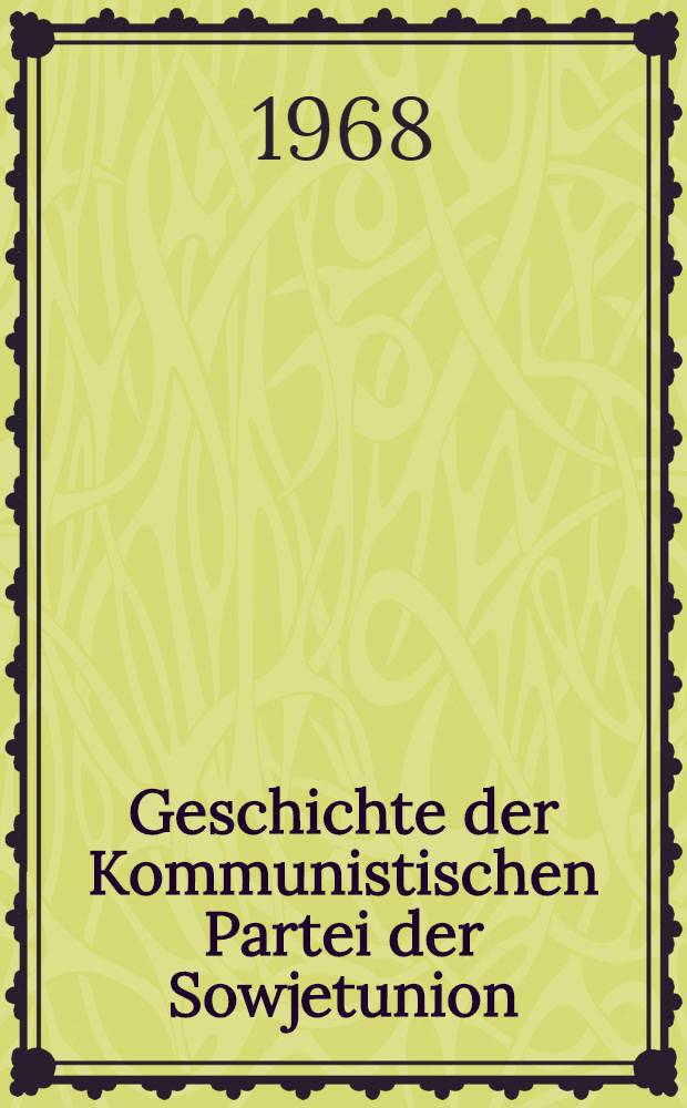Geschichte der Kommunistischen Partei der Sowjetunion : In 6 Bd. Bd. 1 : Die Gründung der bolschewistischen Partei