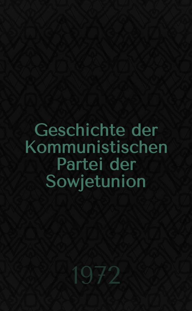 Geschichte der Kommunistischen Partei der Sowjetunion : In 6 Bd. Bd. 3 : Die Kommunistische Partei - der Organisator des Sieges der Grossen sozialistischen Oktoberrevolution und der Verteidigung der Sowjetrepublik