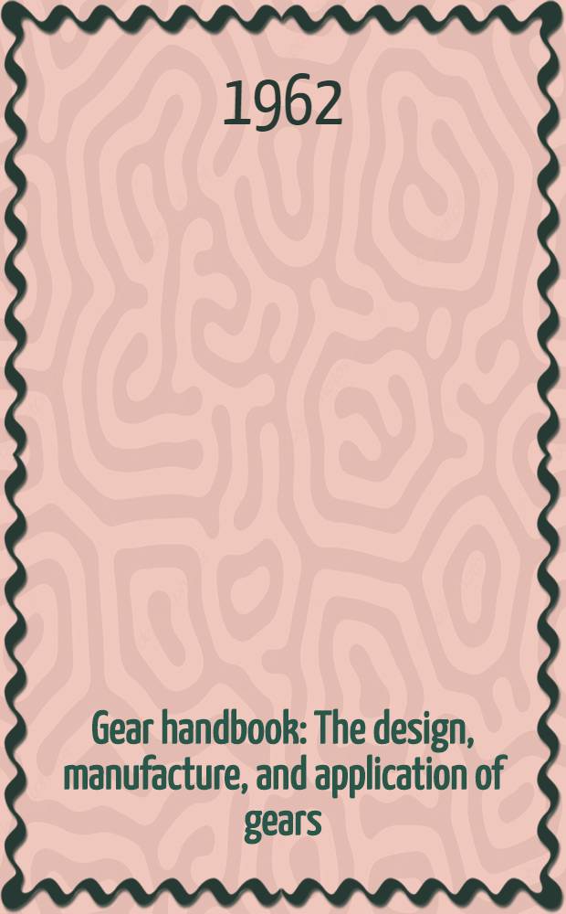 Gear handbook : The design, manufacture, and application of gears