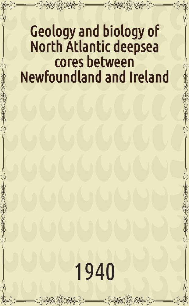 Geology and biology of North Atlantic deepsea cores between Newfoundland and Ireland : Summary of the report