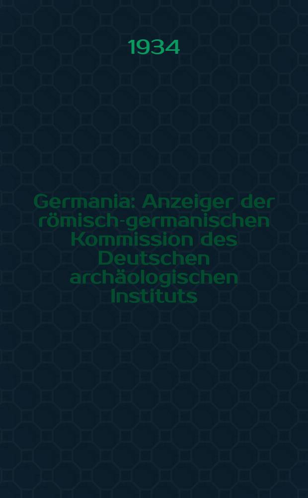 Germania : Anzeiger der römisch-germanischen Kommission des Deutschen archäologischen Instituts