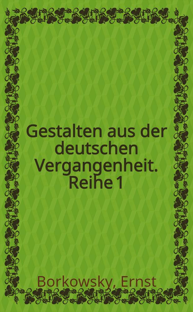 Gestalten aus der deutschen Vergangenheit. Reihe 1 : Aus der Zeit des Humanismus