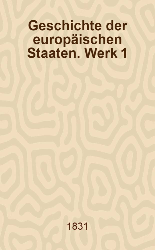 Geschichte der europäischen Staaten. [Werk 1] : Geschichte der Teutschen