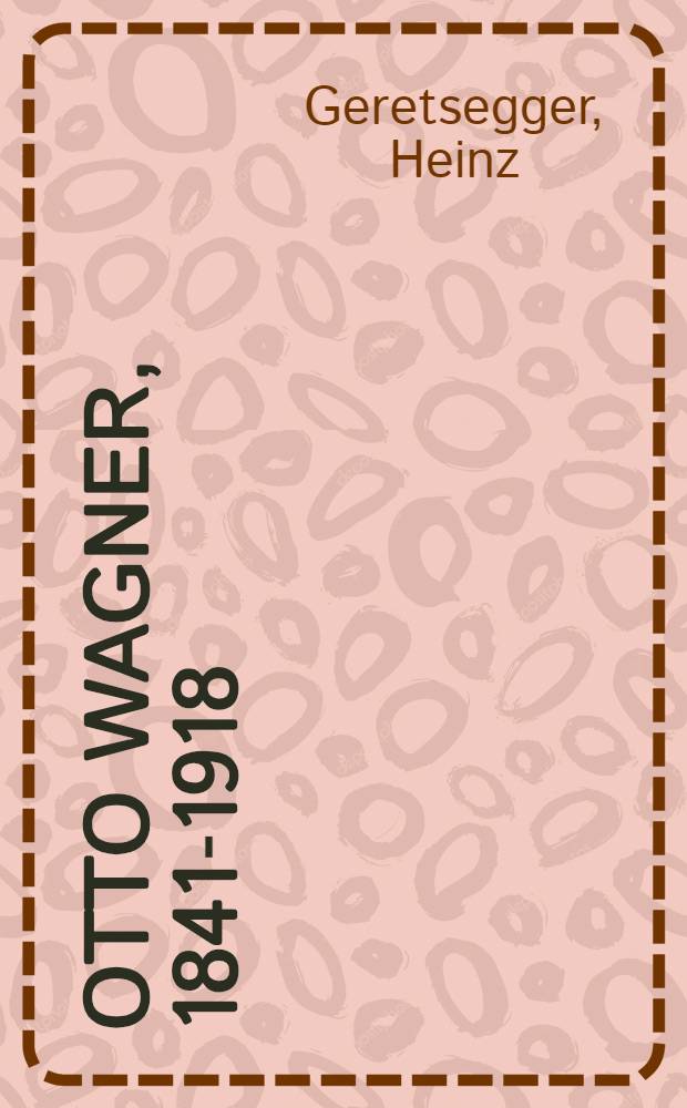 Otto Wagner, 1841-1918 : La grande ville à croissance illimitée une origine de l'architecture moderne