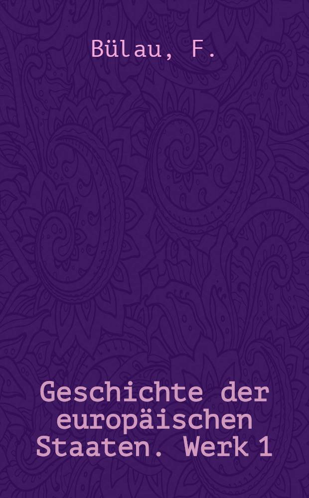 Geschichte der europäischen Staaten. [Werk 1] : Geschichte der Teutschen