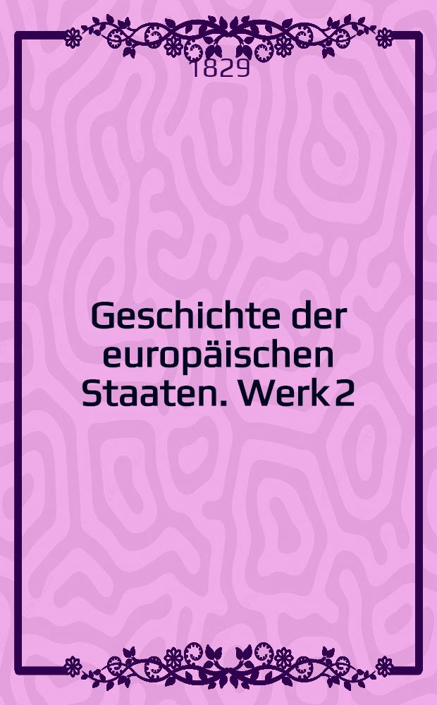 Geschichte der europäischen Staaten. [Werk 2] : Geschichte der italienischen Staaten