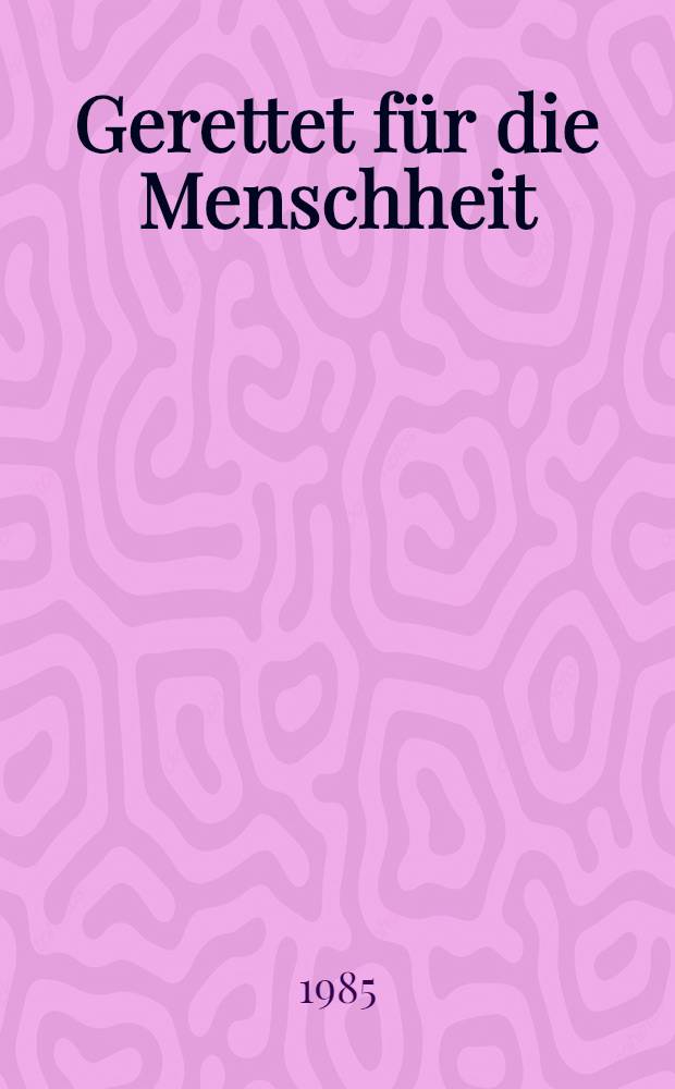 Gerettet für die Menschheit : Die Ermitage in den Jahren der Blockade Leningrads, 1941-1944 : Album
