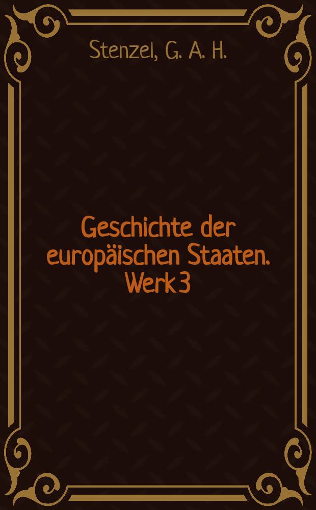Geschichte der europäischen Staaten. [Werk 3] : Geschichte des Preussischen Staats