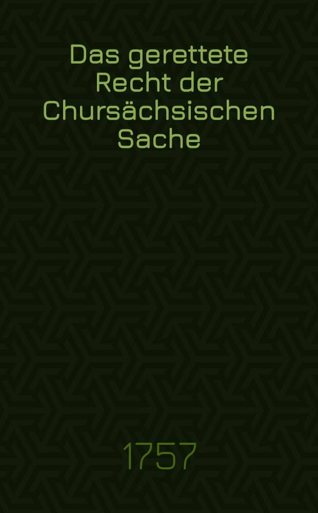 Das gerettete Recht der Chursächsischen Sache