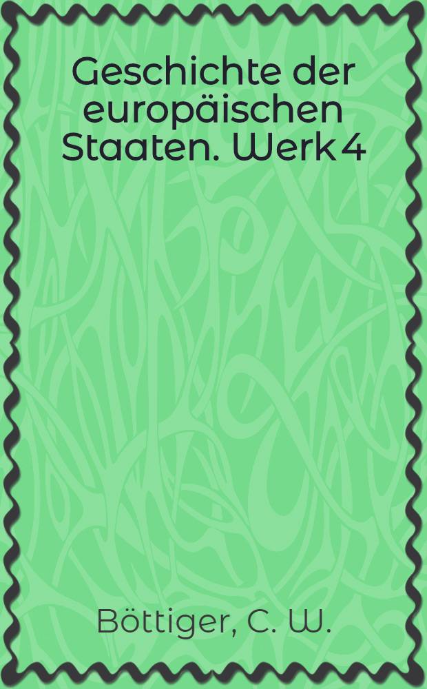 Geschichte der europäischen Staaten. [Werk 4] : Geschichte des Kurstaates und Königreiches Sachsen