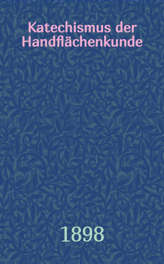 Katechismus der Handfl&auml;chenkunde