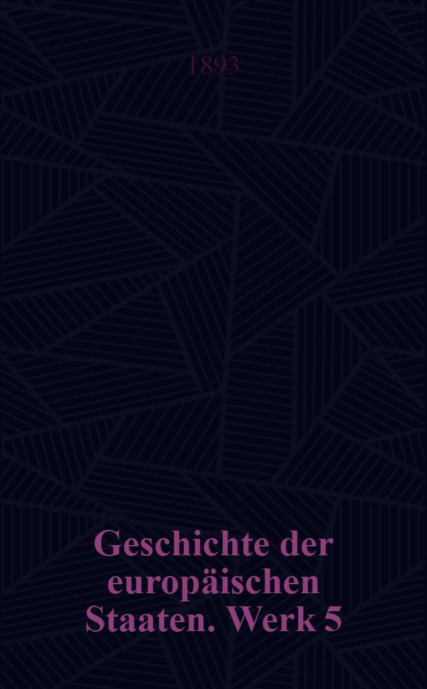 Geschichte der europäischen Staaten. [Werk 5] : Geschichte von Spanien
