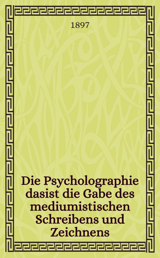 Die Psycholographie dasist die Gabe des mediumistischen Schreibens und Zeichnens