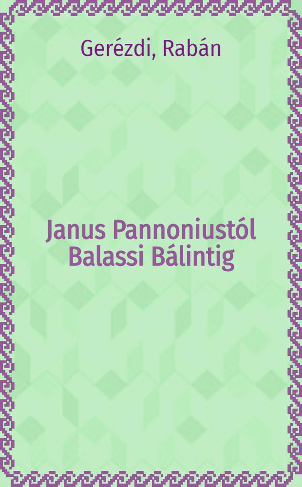 Janus Pannoniustól Balassi Bálintig : Tanulmányok