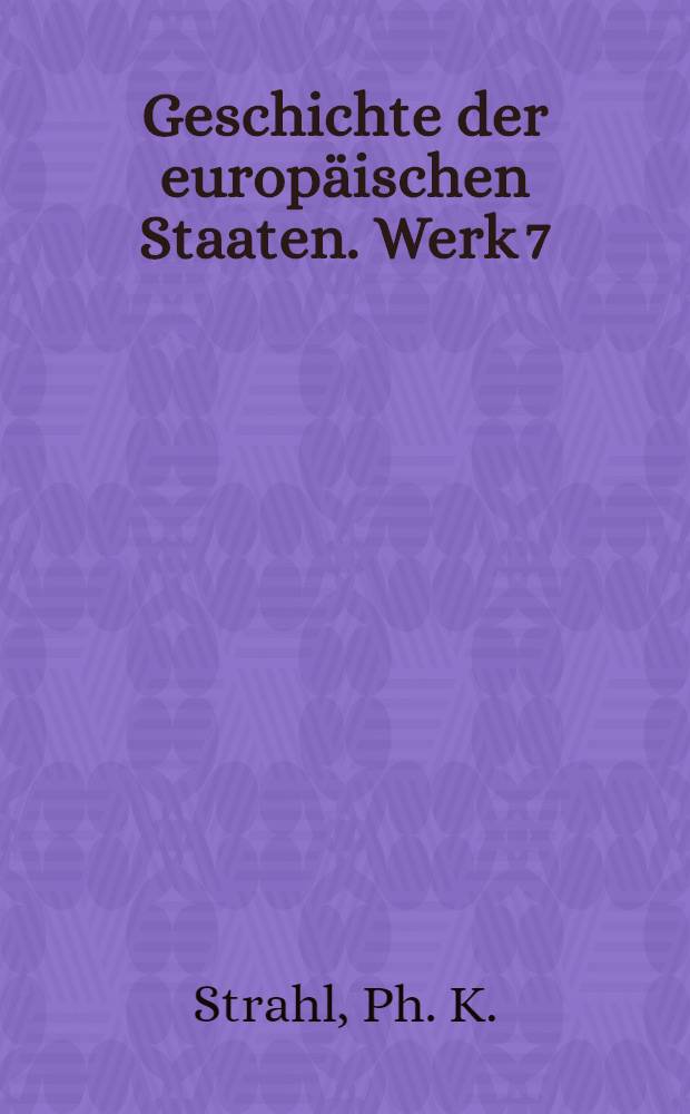 Geschichte der europäischen Staaten. [Werk 7] : Geschichte des Russischen Staates