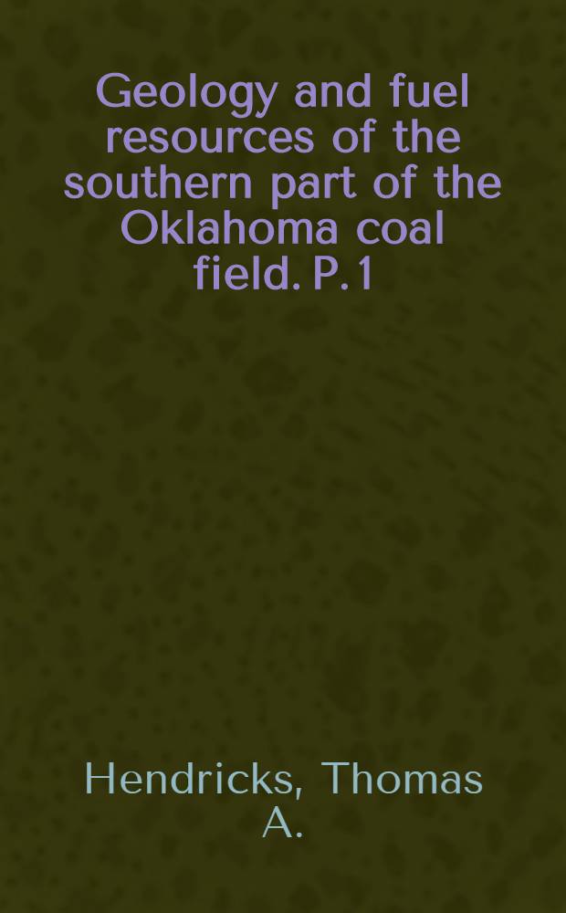 Geology and fuel resources of the southern part of the Oklahoma coal field. P. 1 : The McAlester district Pittsburg, Atoka and Latimer counties