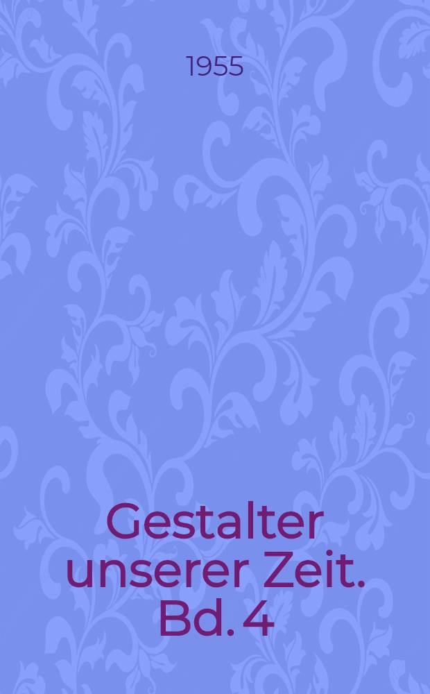 Gestalter unserer Zeit. Bd. 4 : Forscher und Wissenschaftler im heutigen Europa