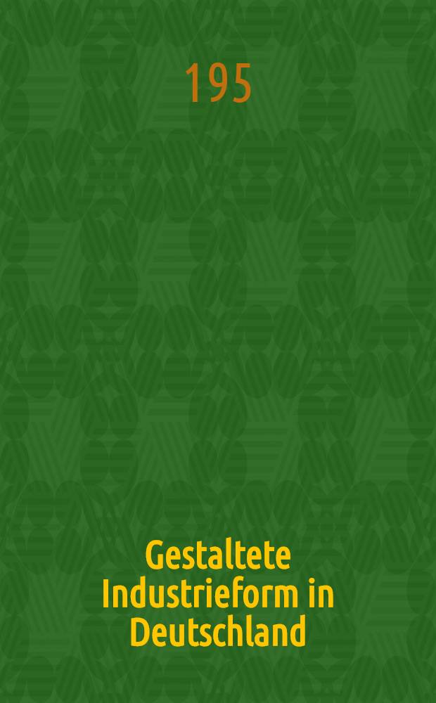 Gestaltete Industrieform in Deutschland : Eine Auswahl formschöner Erzeugnisse auf der deutschen Industrie-Messe. Hannover 1954