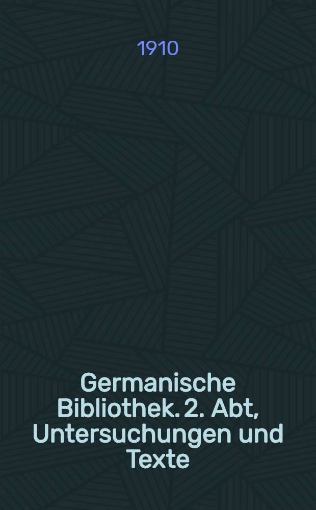 Germanische Bibliothek. 2. Abt, Untersuchungen und Texte