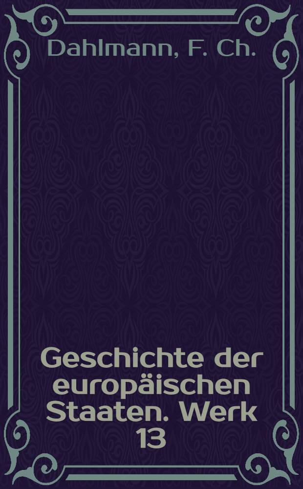 Geschichte der europäischen Staaten. [Werk 13] : Geschichte von Dännemark