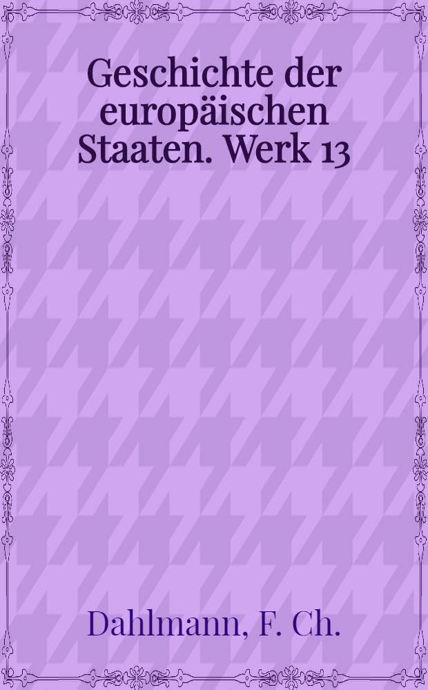 Geschichte der europäischen Staaten. [Werk 13] : Geschichte von Dännemark