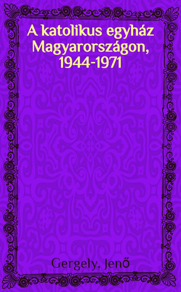 A katolikus egyház Magyarországon, 1944-1971