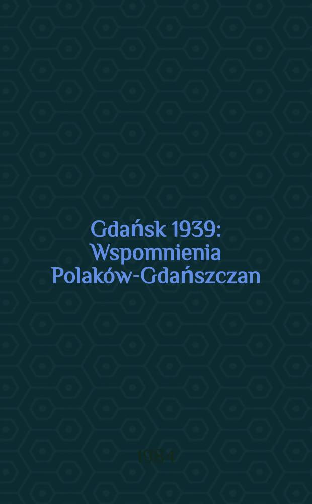 Gdańsk 1939 : Wspomnienia Polaków-Gdańszczan