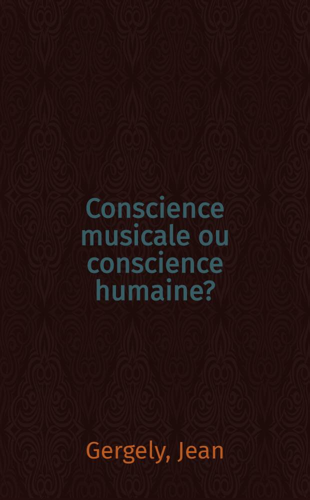 Conscience musicale ou conscience humaine? : Vie, oeuvre et héritage spirituel de Bela Bartók