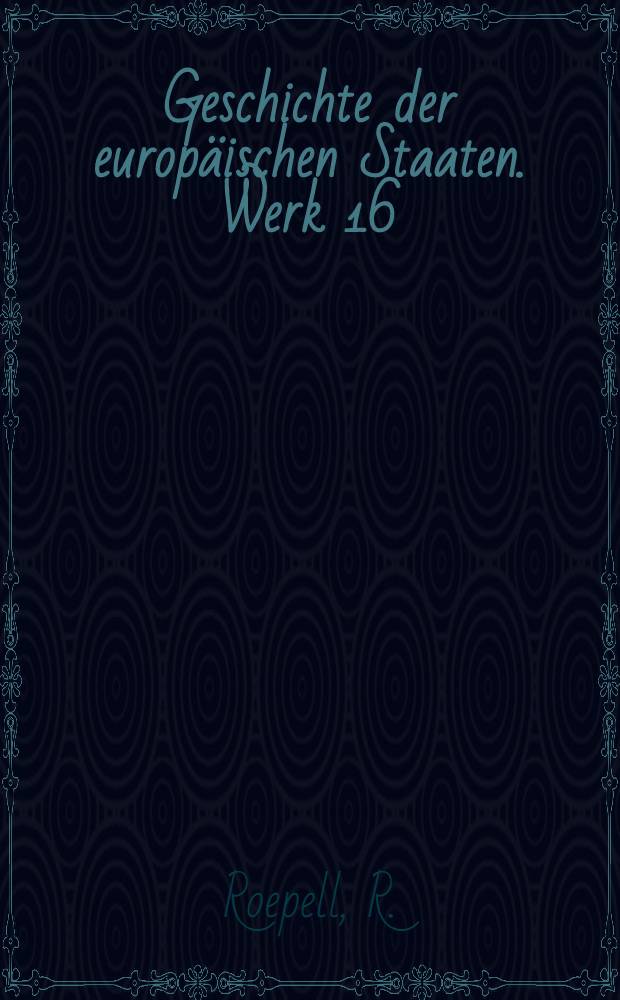 Geschichte der europ&auml;ischen Staaten. [Werk 16] : Geschichte Polens