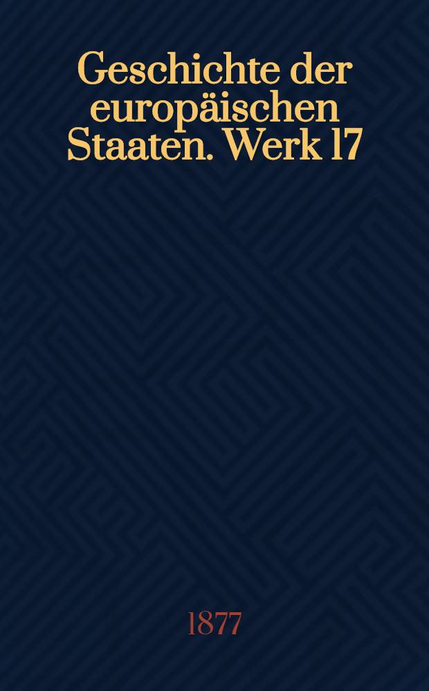 Geschichte der europäischen Staaten. [Werk 17] : Geschichte Griechenlands seit dem absterben des antiken Lebens bis zur Gegenwart